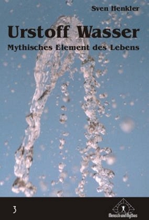 Urstoff Wasser. Mythisches Element des Lebens